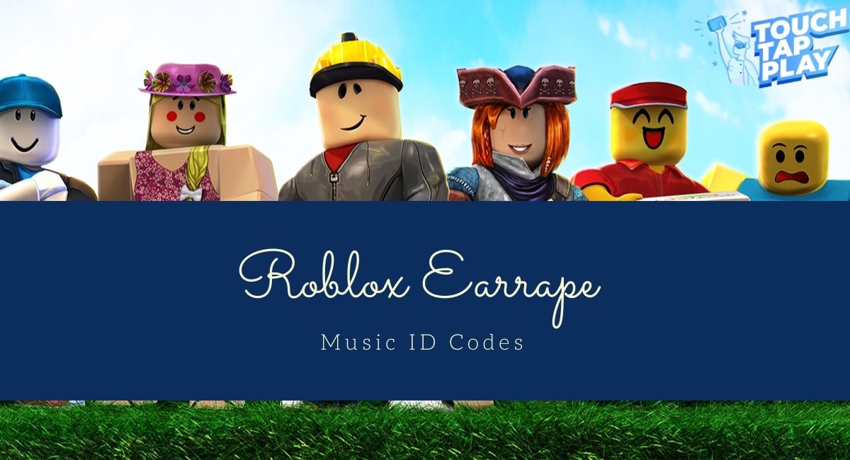 Roblox Earrape Music ID Codes (February 2025) Touch, Tap, Play