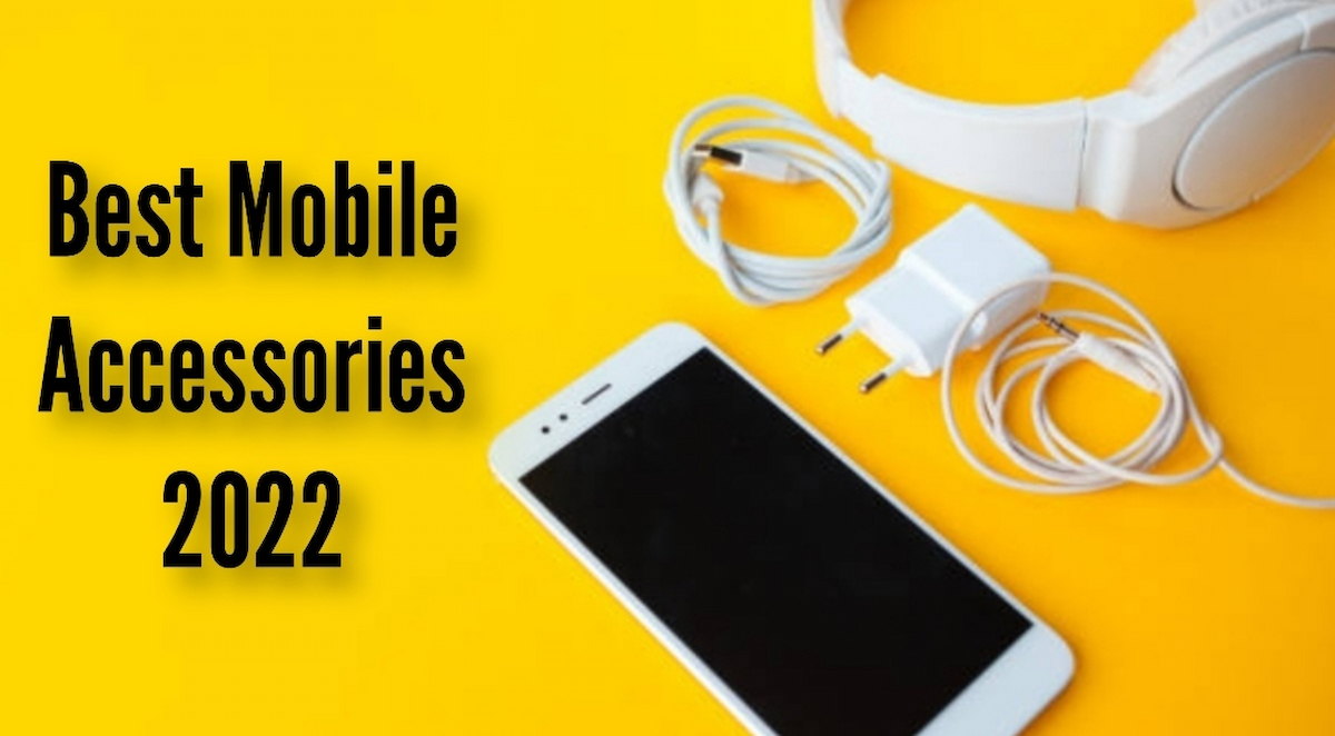 Best Mobile Accessories of 2022 Touch, Tap, Play